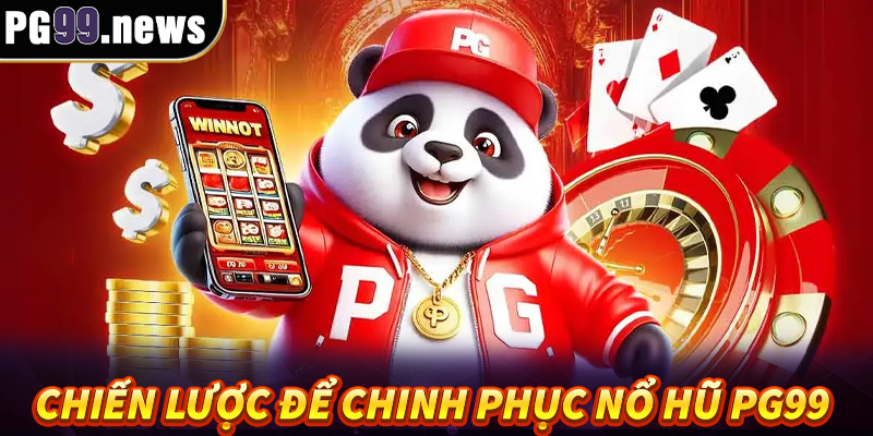 Một số chiến lược hay để chinh phục nổ hũ PG99