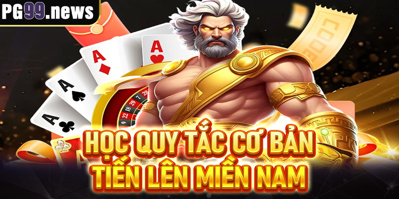 Học quy tắc cơ bản Tiến lên miền Nam chi tiết