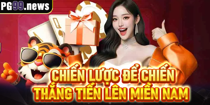 Chiến lược đỉnh cao nắm trọn chiến thắng với tiến lên miền Nam
